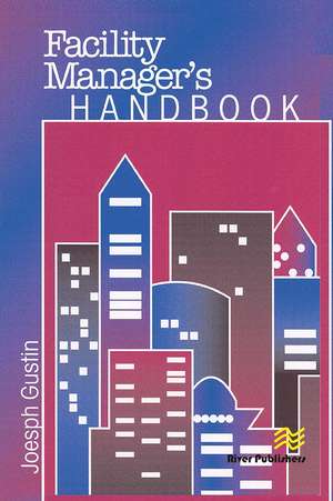 Facility Manager's Handbook de Joseph F. Gustin