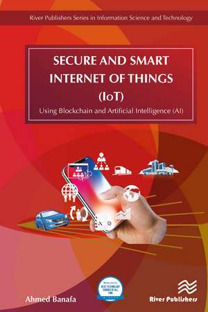 Secure and Smart Internet of Things (IoT): Using Blockchain and AI de Ahmed Banafa