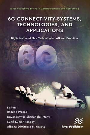 6G Connectivity-Systems, Technologies, and Applications: Digitalization of New Technologies, 6G and Evolutio de Ramjee Prasad