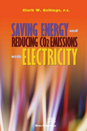 Saving Energy and Reducing CO2 Emissions with Electricity de Clark Gellings