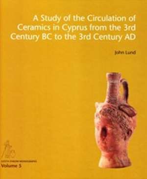 Study of the Circulation of Ceramics in Cyprus from the 3rd Century BC to the 3rd Century AD de John Lund