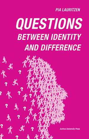 Questions: Between identity and difference de Pia Lauritzen