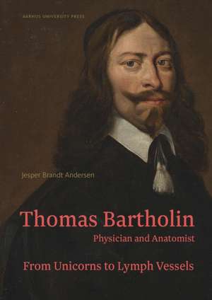 Thomas Bartholin. Physician and anatomist de Jesper Brandt Andersen