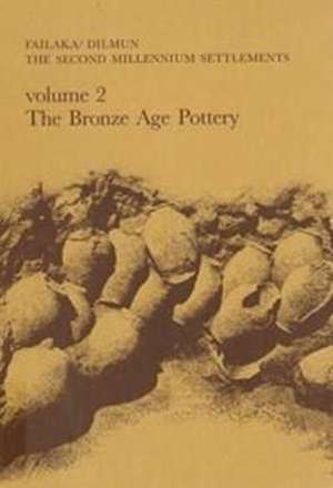 Failaka/Dilmun -- The Second Millennium Settlements: Danish Archaeological Investigations in Kuwait -- The Bronze Age Pottery de Flemming Hjlund