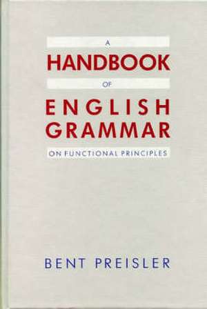 A Handbook of English Grammar on Functional Principles de Bent Preisler