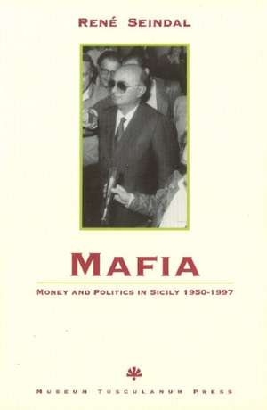 Mafia, Money and Politics in Sicily 1950-1997 de René Seindal