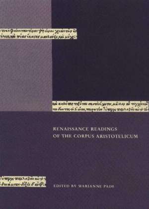 Renaissance Readings of the Corpus Aristotelicum: Papers from the Conference held in Copenhagen 23-25 April 1998 de Marianne Pade