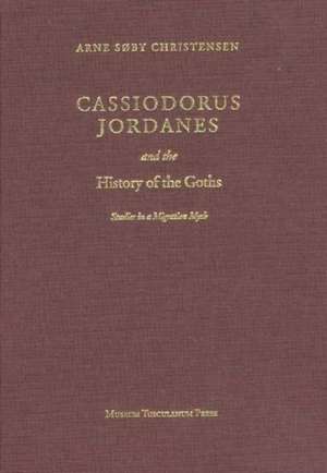 Cassiodorus Jordanes & the History of the Goths: Studies in a Migration Myth de Arne Soby Christensen