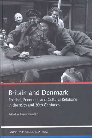 Britain and Denmark: Political, Economic and Cultural Relations in the 19th and 20th Centuries de Bo Bjørke