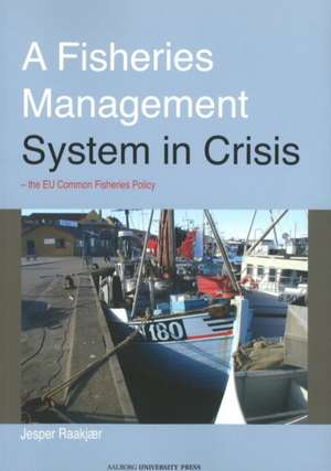 Fisheries Management System in Crisis: The EU Common Fisheries Policy de Jesper Raakjr