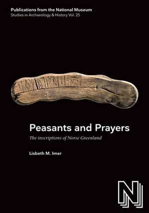 Peasants & Prayers: The Inscriptions of Norse Greenland de Lisbeth M Imer