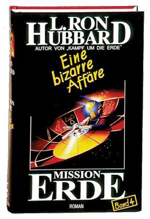 Hubbard, L: Mission Erde, Band 4: Eine bizarre Affäre