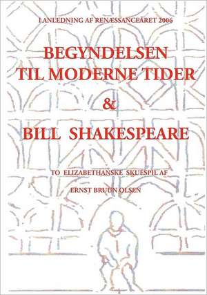 Begyndelsen til moderne tider og Bill Shakespeare de Ernst Bruun Olsen