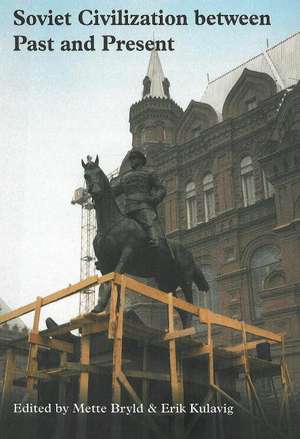 Soviet Civilization Between Past & Present de Mette Bryld