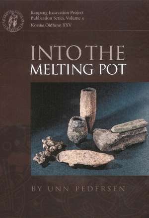 Into the Melting Pot: (Kaupang Excavation Projects Publications Series) de Unn Pedersen