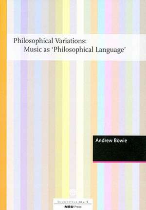 Philosophical Variations: Music as Philosophical Language de Andrew Bowie