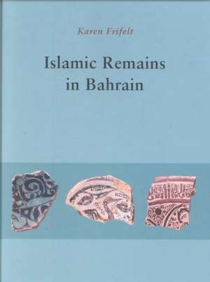 Islamic Remains in Bahrain de Karen Frifelt