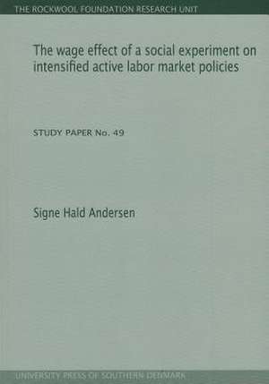 Wage Effect of a Social Experiment on Intensified Active Labor Market Policies de Signe Hald Andersen