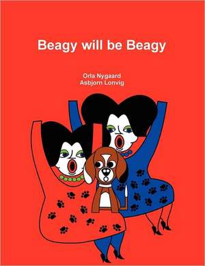 Beagy Will Be Beagy de Orla Nygaard