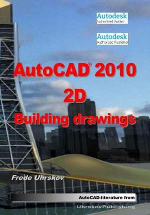 AutoCAD 2010 2D Building Drawings de Frede Uhrskov