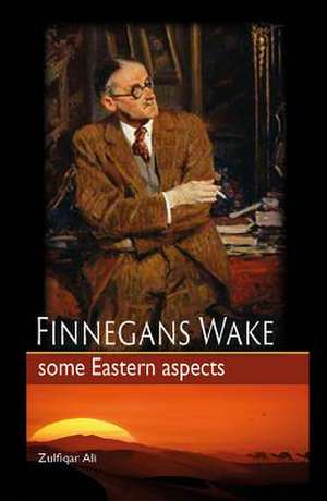 Finnegans Wake: Some Eastern Aspects de Zulfiqar Ali