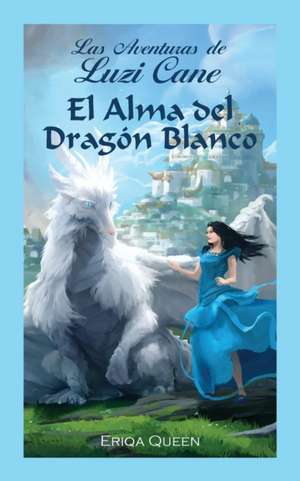 El Alma del Dragón Blanco de Eriqa Queen