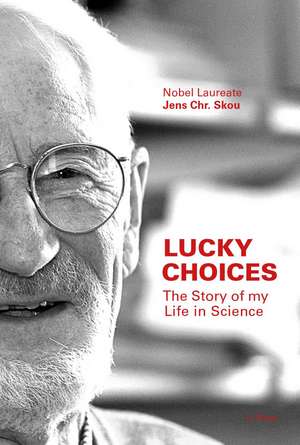 Lucky Choices: The Story of my Life in Science de Jens Christian Skou