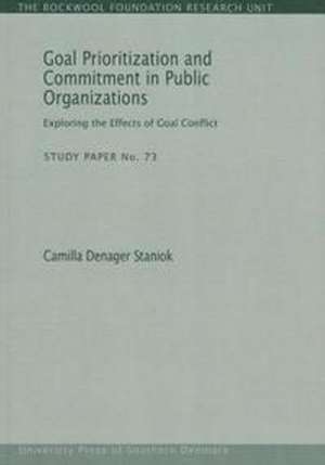 Goal Prioritization & Commitment in Public Organizations: Exploring the Effects of Goal Conflict de Camilla Denager Staniok