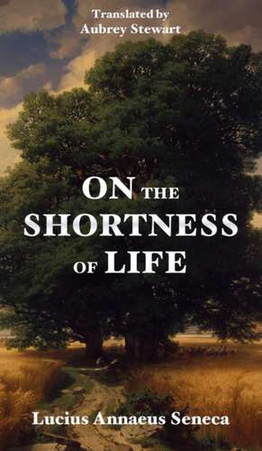 On the Shortness of Life de Lucius Annaeus Seneca