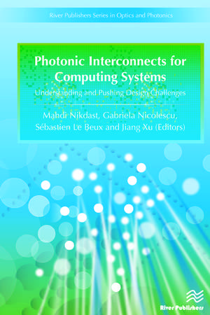 Photonic Interconnects for Computing Systems: Understanding and Pushing Design Challenges de Gabriela Nicolescu