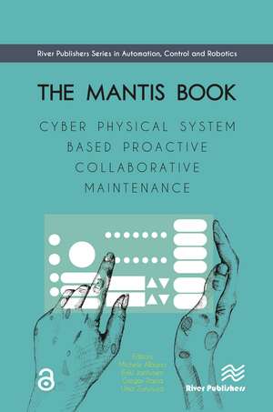 The MANTIS Book: Cyber Physical System Based Proactive Collaborative Maintenance de Michele Albano