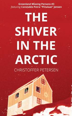 The Shiver in the Arctic: A Constable Petra Jensen Novella de Christoffer Petersen