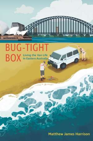 Bug-Tight Box: Living the Van Life in Eastern Australia de Matthew James Harrison