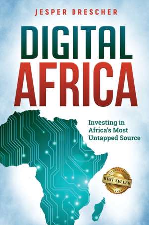 Digital Africa: Investing in Africa's Most Untapped Source de Jesper Drescher