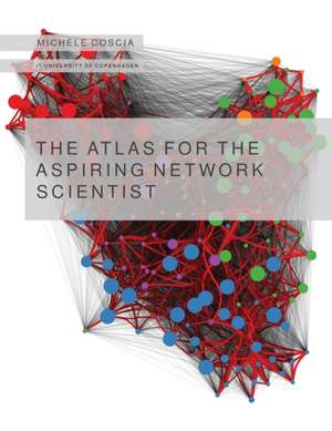 The Atlas for the Aspiring Network Scientist de Michele Coscia