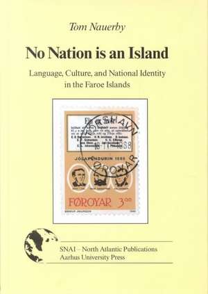 No Nation Is an Island: Language, Culture and National Identity in the Faroe Islands de Tom Nauerby