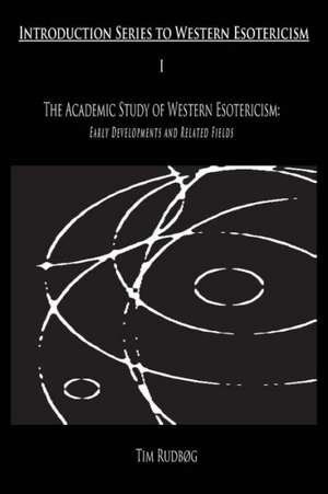 The Academic Study of Western Esotericism de Tim Rudbog