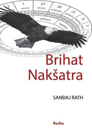 Brihat Naksatra: Knjiga o naksatrama de Sanjay Rath