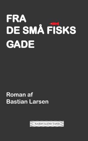 Fra de Sma Fisks Gade: En Samling Pia Holm Noveller de Bastian Larsen