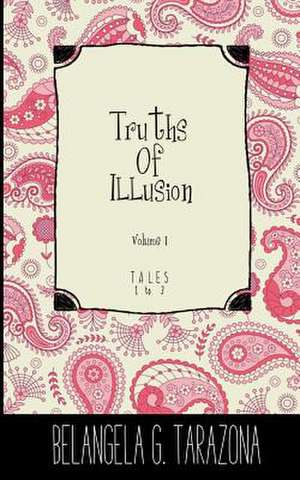 Truths of Illusion Volume 1 de Belangela G. Tarazona