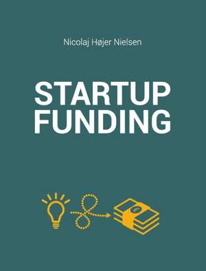 The Startup Funding Book de Nicolaj Højer Nielsen