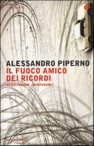 Il fuoco amico dei ricordi de Alessandro Piperno