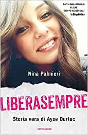 Liberasempre. Storia vera di Ayse Durtuc de Nina Palmieri