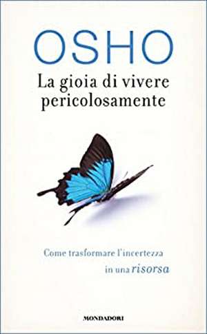 La gioia di vivere pericolosamente. Come trasformare l'incertezza in una risorsa de Osho