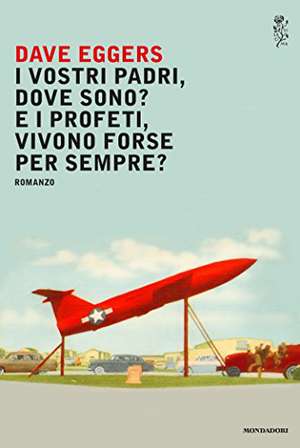 I vostri padri, dove sono? E i profeti, vivono forse per sempre? de David Eggers