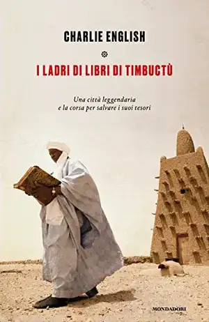 I ladri di libri di Timbuctu. Una città leggendaria e la corsa per salvare i suoi tesori de Charlie English