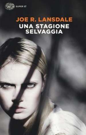 Una stagione selvaggia de Joe R. Lansdale