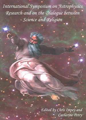 International Symposium on Astrophysics Research and on the Dialogue between Science and Religion de Chris Impey