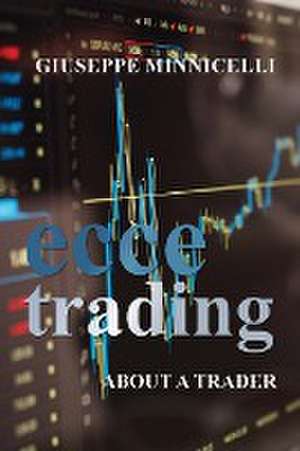 Ecce trading - About a trader de Giuseppe Minnicelli