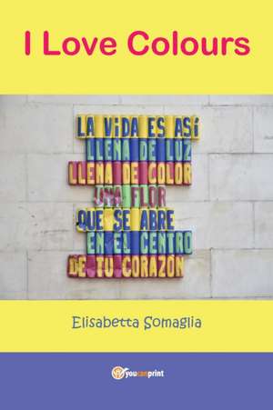 I Love Colours de Elisabetta Somaglia